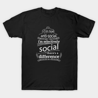 I'm Not Anti Social I'm Selectively Social T-Shirt